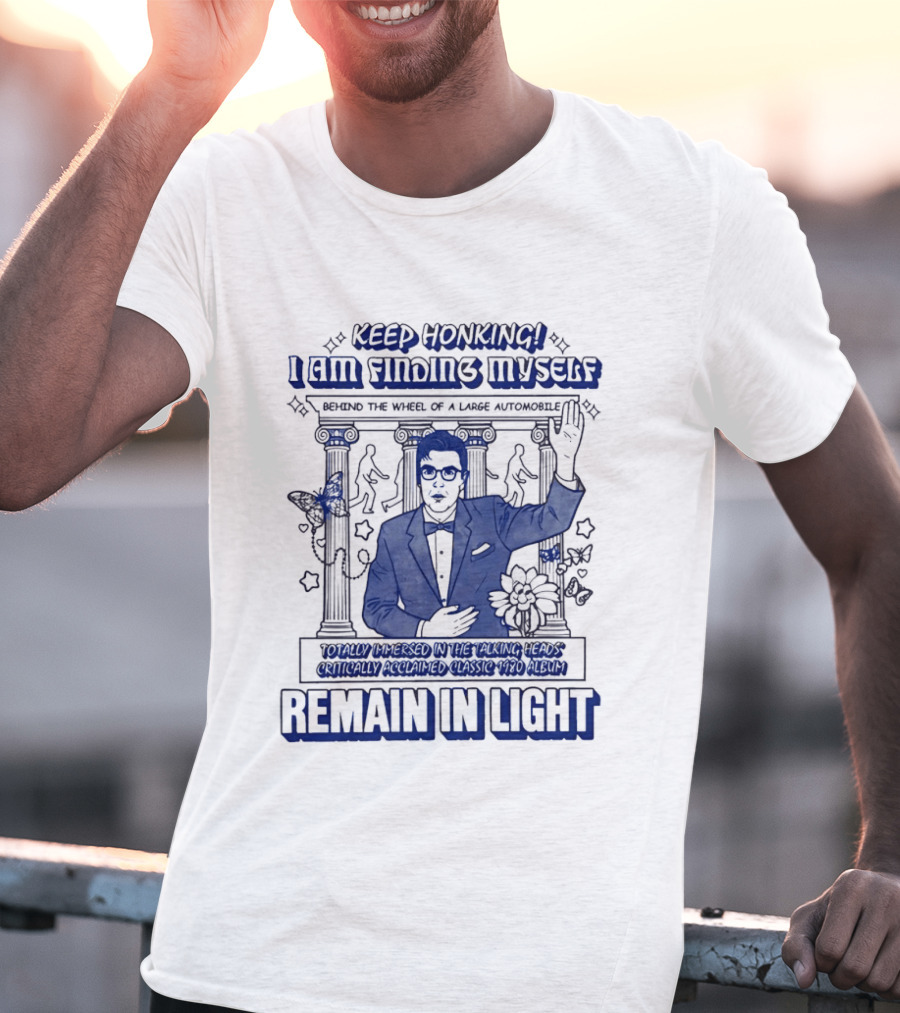 Keep Honking I Am Fixing Myself Behind The Wheel Remain In Light T-Shirt
