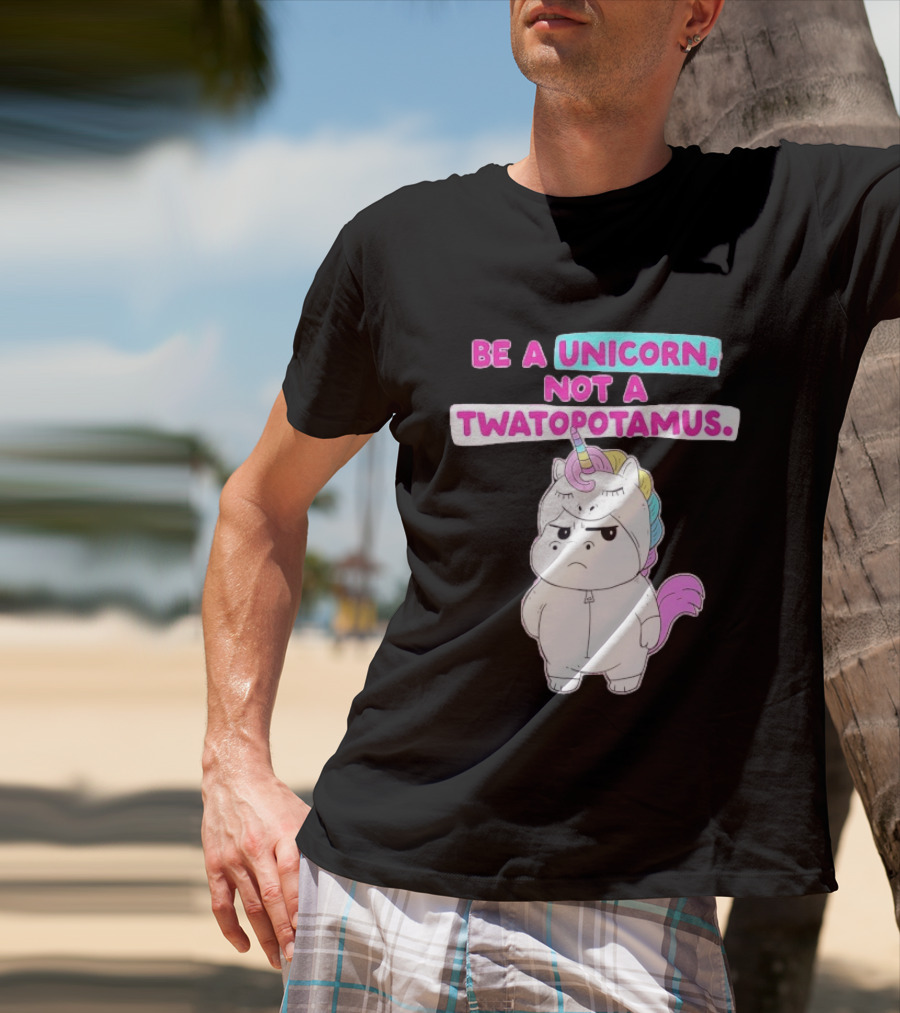 Be A Unicorn Not A Twatopotamus Funny Unicorn Costume T-Shirt