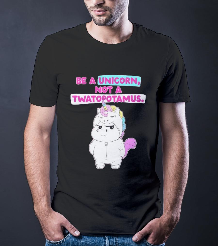 Be A Unicorn Not A Twatopotamus Funny Unicorn Costume T-Shirt