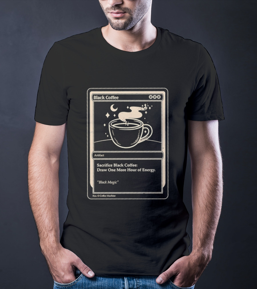 Black Coffee Magic Card Sacrifice For Energy Artifact T-Shirt