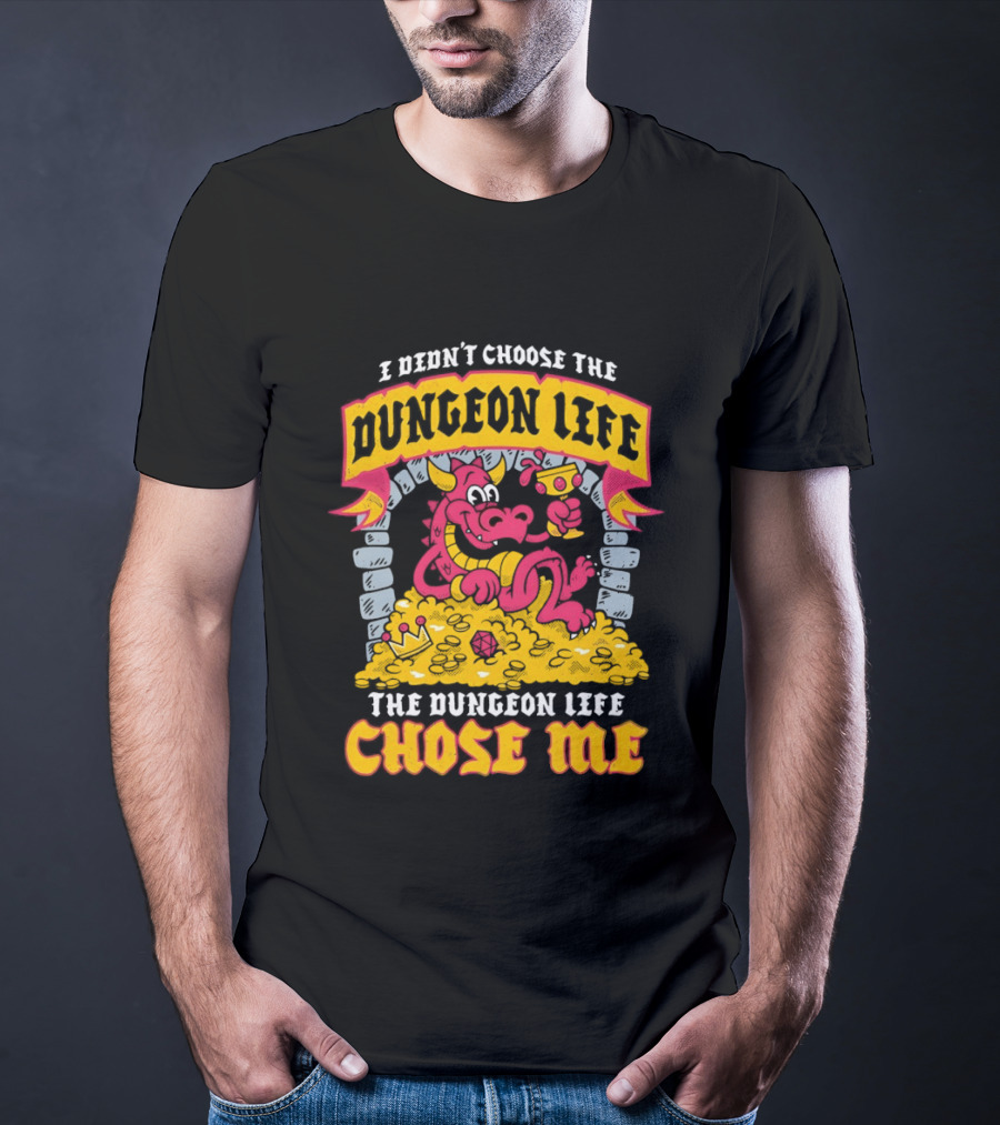 I Didn't Choose The Dungeon Life The Dungeon Life Chose Me Dragon Gold Treasure T-Shirt