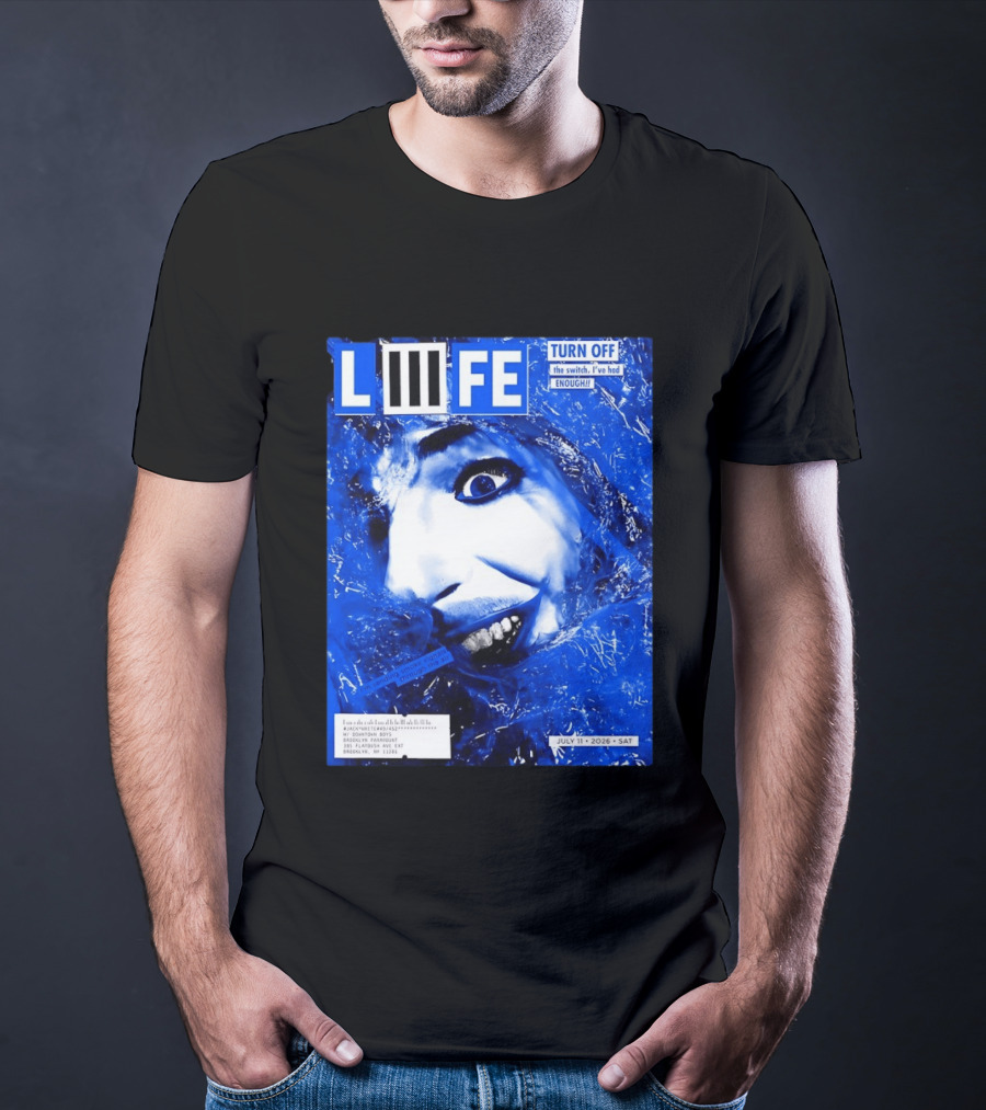 LIFE Turn Off The Switch I've Had Enough July 11 2026 Brooklyn Paramount T-Shirt