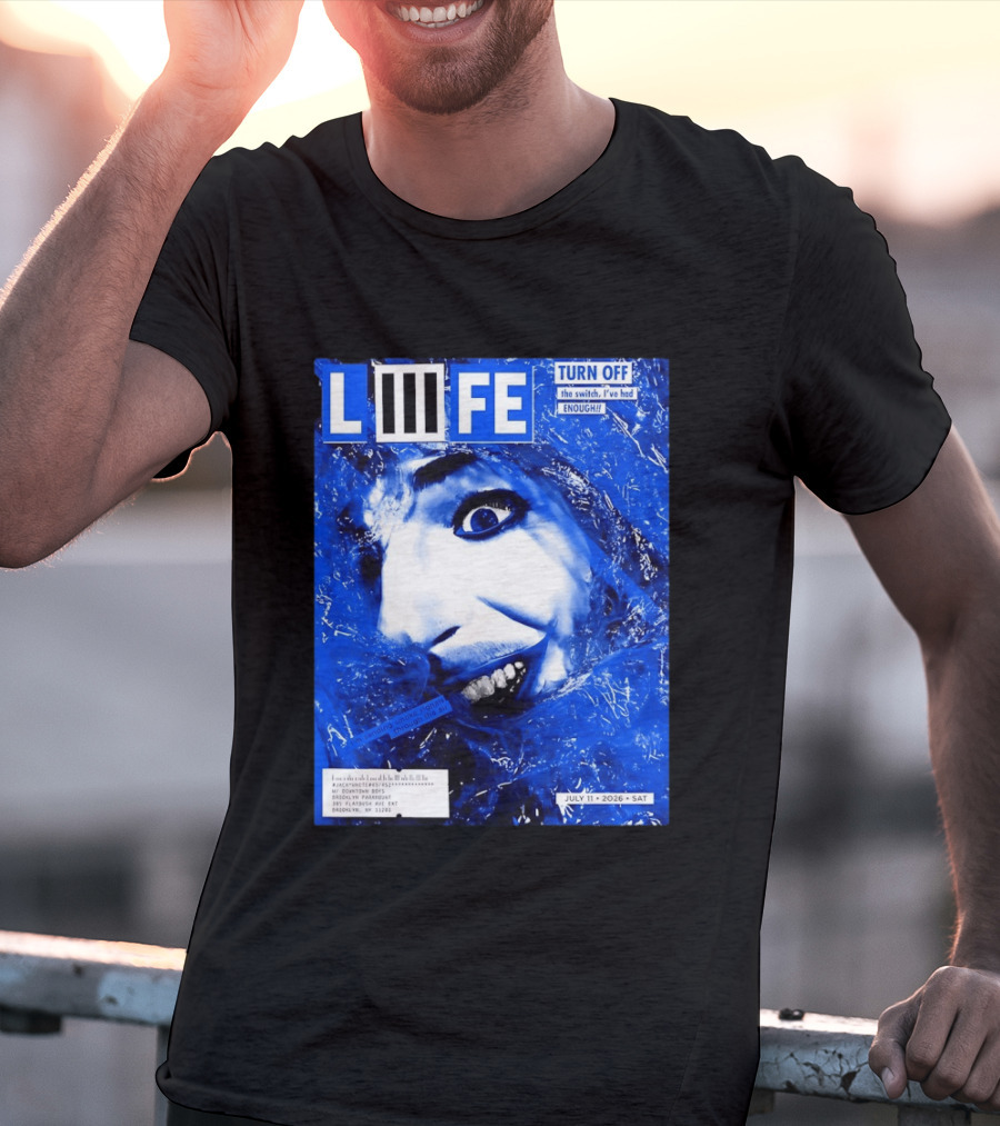 LIFE Turn Off The Switch I've Had Enough July 11 2026 Brooklyn Paramount T-Shirt