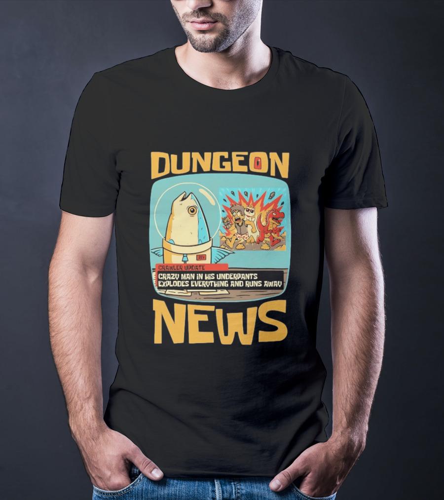 Dungeon News Crawler Update Crazy Man In Underpants Explodes Everything And Runs Away T-Shirt