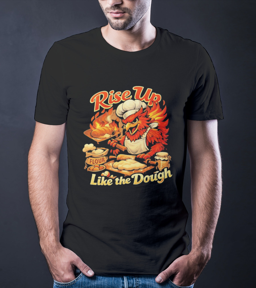 Phoenix Chef Rise Up Like The Dough Flour And Bread Baking T-Shirt