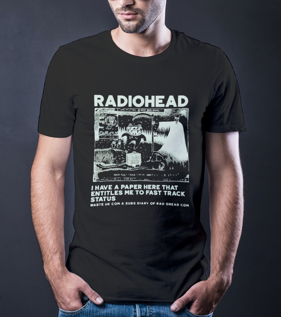 RADIOHEAD I Have A Paper Here That Entitles Me To Fast Track Status Waste UK Com A Subs Diary Of Rad O Head Com T-Shirt