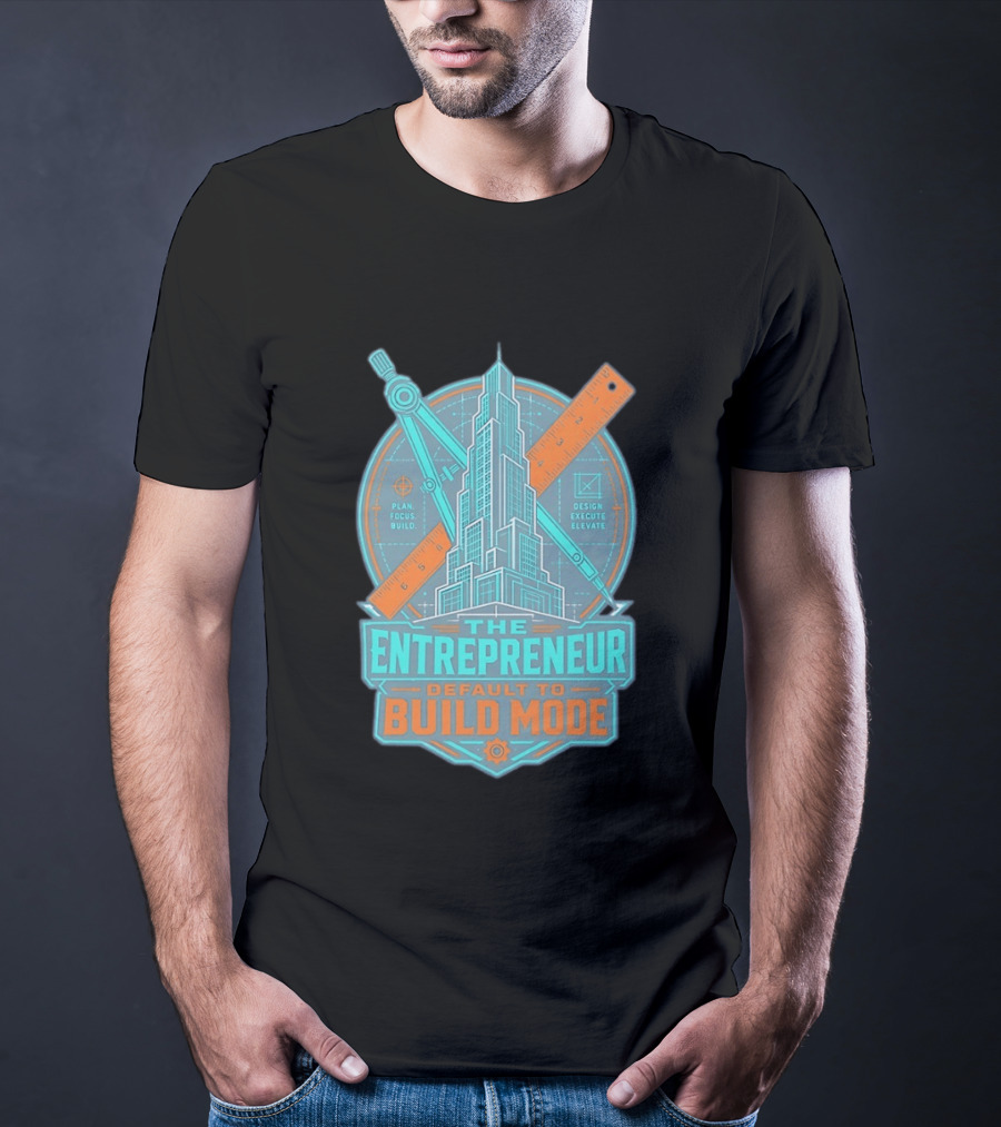 The Entrepreneur Plan Focus Build Execute Elevate Default To Build Mode T-Shirt