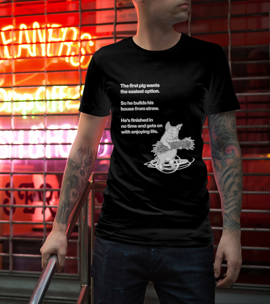The First Pig Chooses Straw House For Easy Living Enjoyment T-Shirt