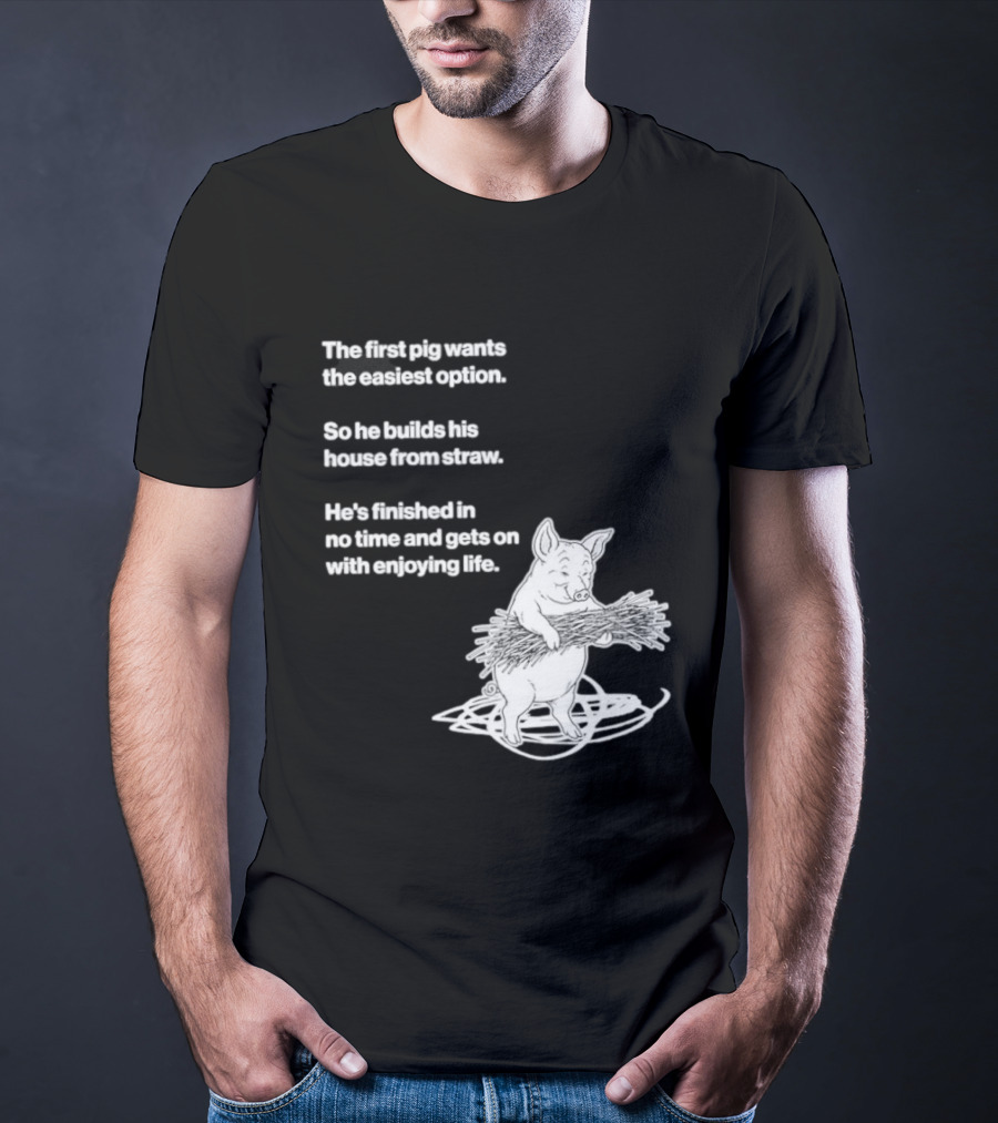 The First Pig Chooses Straw House For Easy Living Enjoyment T-Shirt