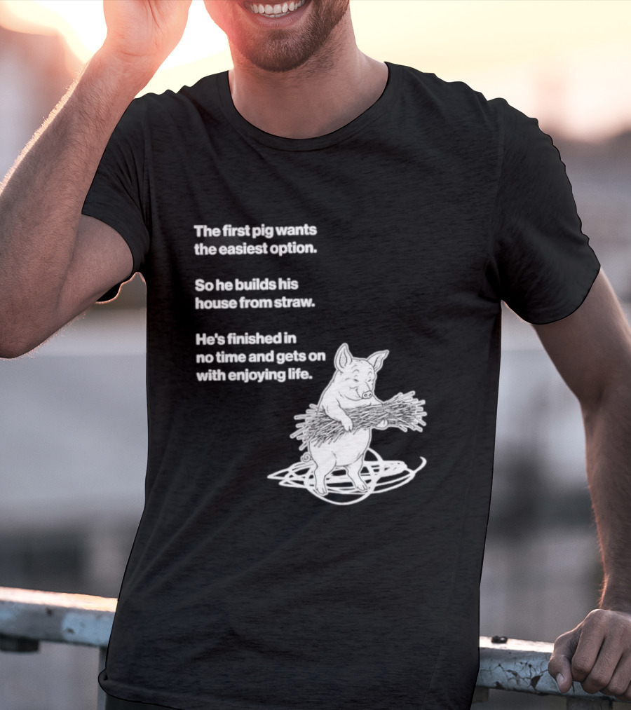 The First Pig Chooses Straw House For Easy Living Enjoyment T-Shirt