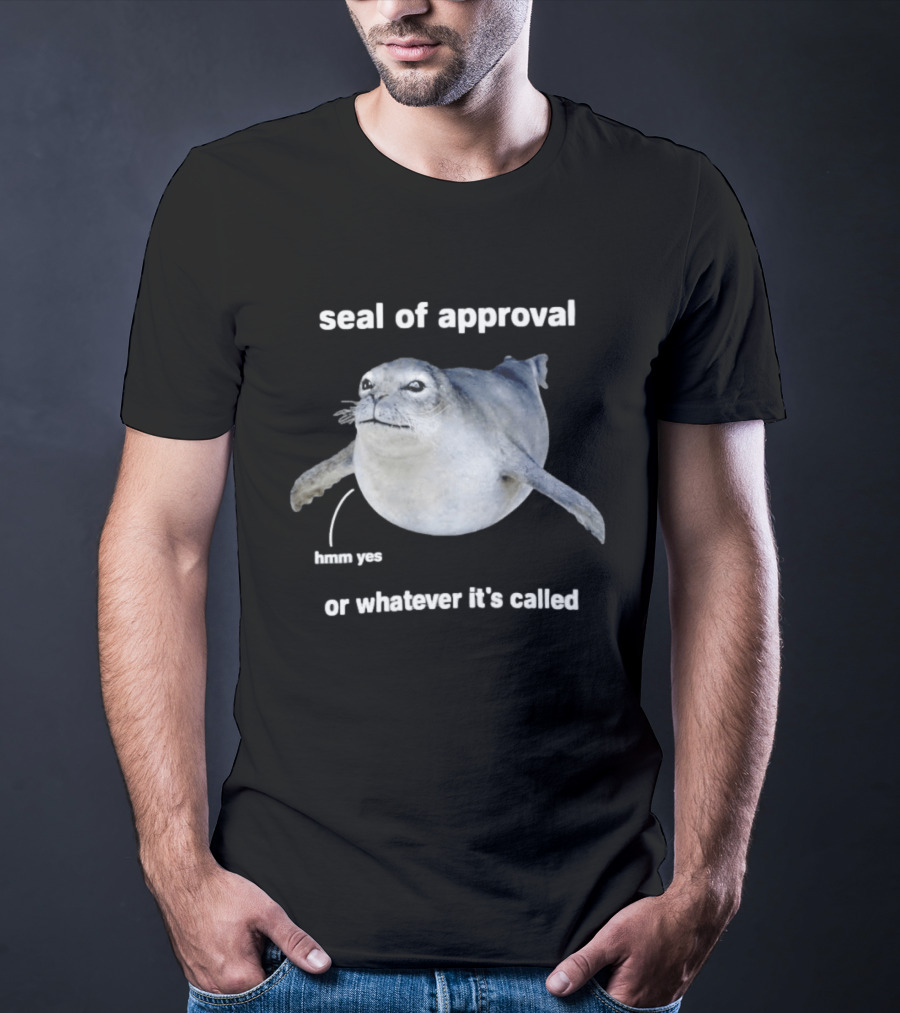 Seal Of Approval Hmm Yes Or Whatever It's Called T-Shirt