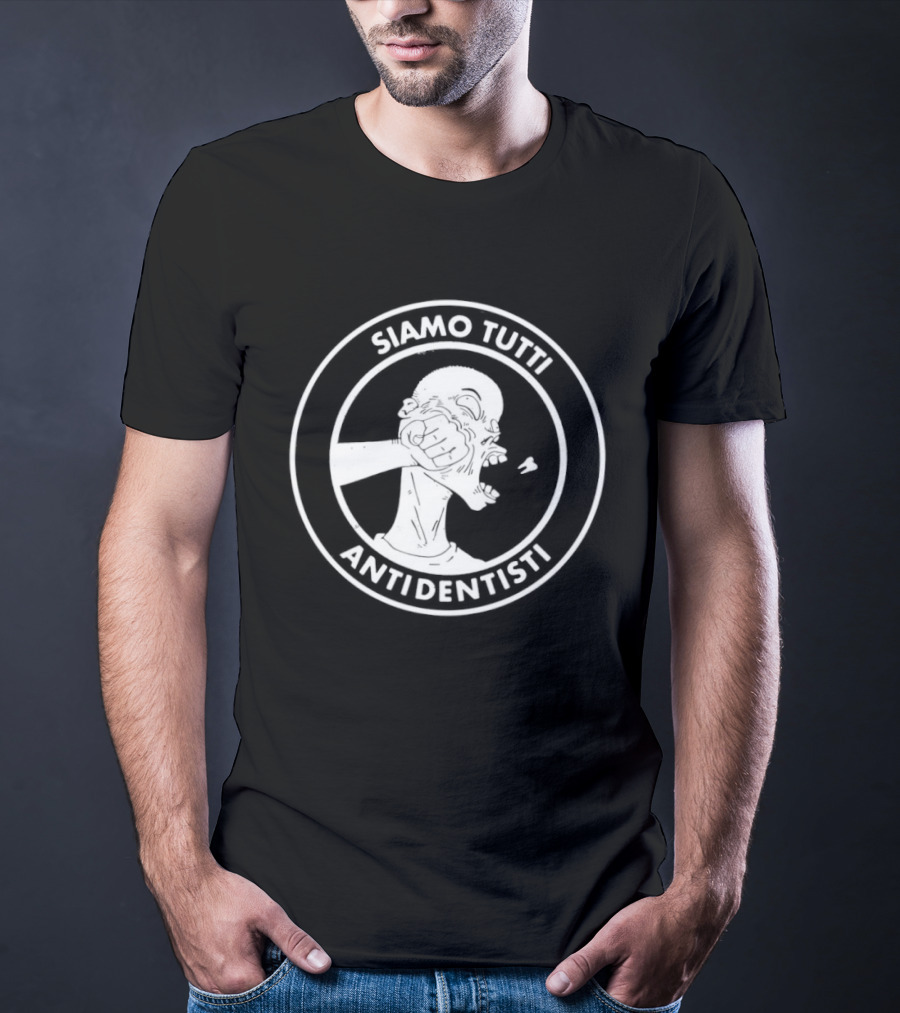 Siamo Tutti Antidentisti Dentist Anti Dentist Protest T-Shirt