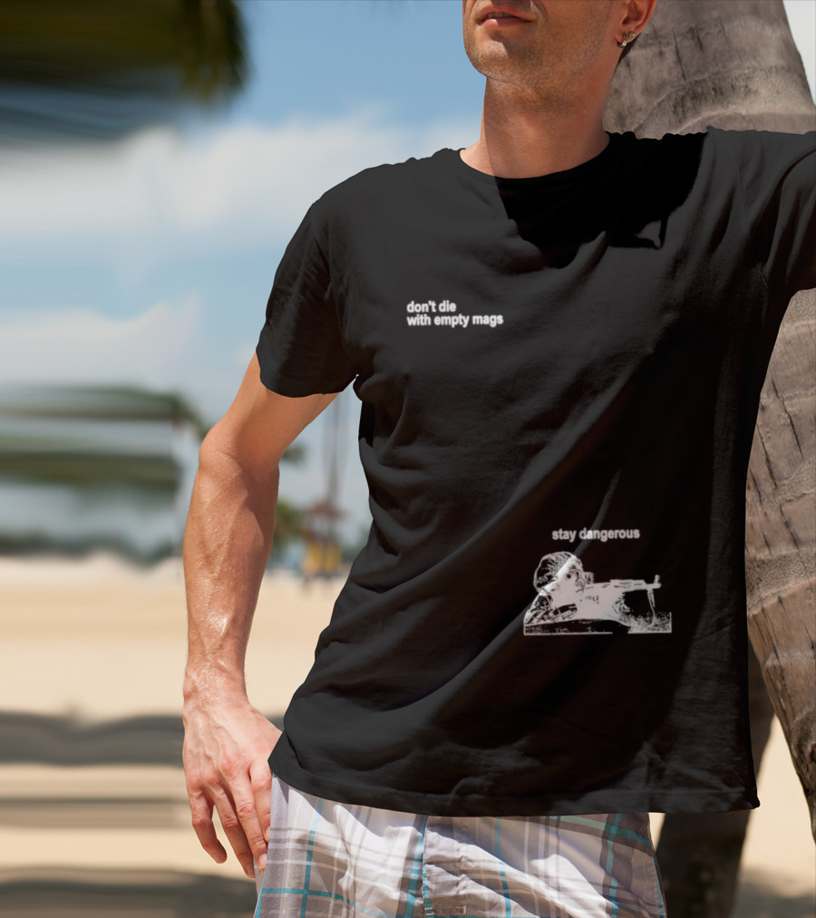 Soldier Don't Die Stay Dangerous Tactical Motivation T-Shirt