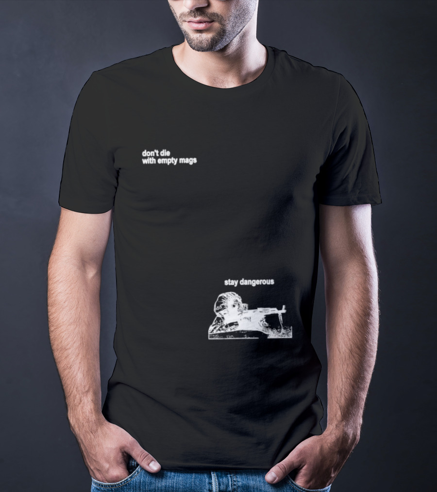 Soldier Don't Die Stay Dangerous Tactical Motivation T-Shirt