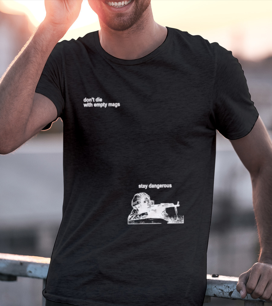 Soldier Don't Die Stay Dangerous Tactical Motivation T-Shirt