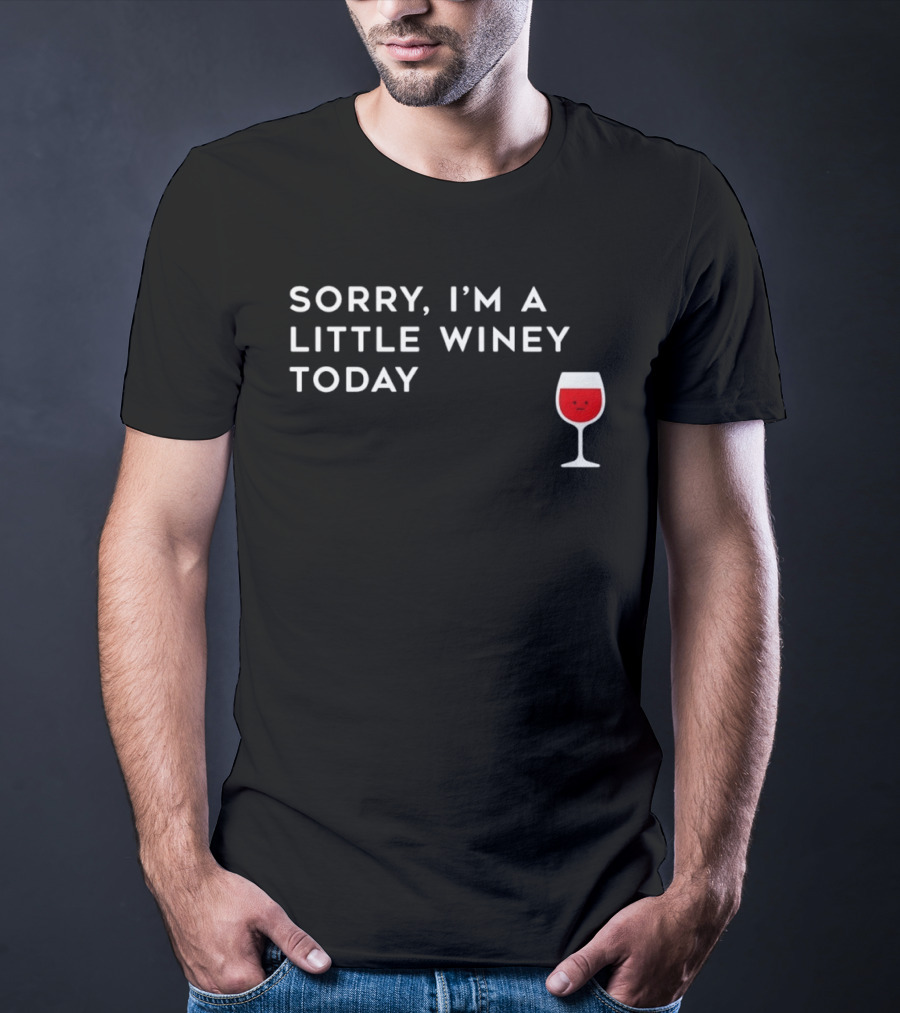 Sorry I'm A Little Winey Today Wine Glass T-Shirt