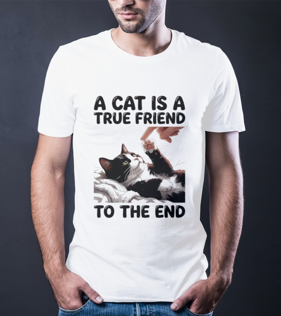A Cat Is A True Friend To The End Pet Owner's Feline Loyalty And Companionship T-Shirt