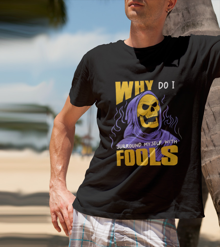 Skeletor Why Do I Surround Myself With Fools Purple And Yellow T-Shirt
