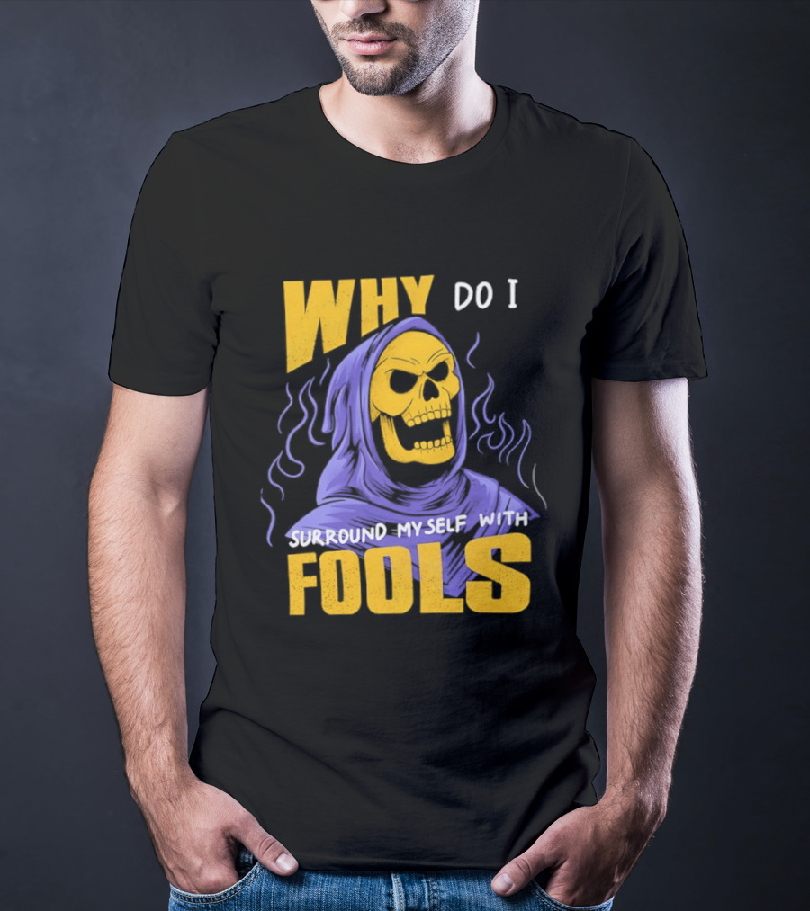 Skeletor Why Do I Surround Myself With Fools Purple And Yellow T-Shirt