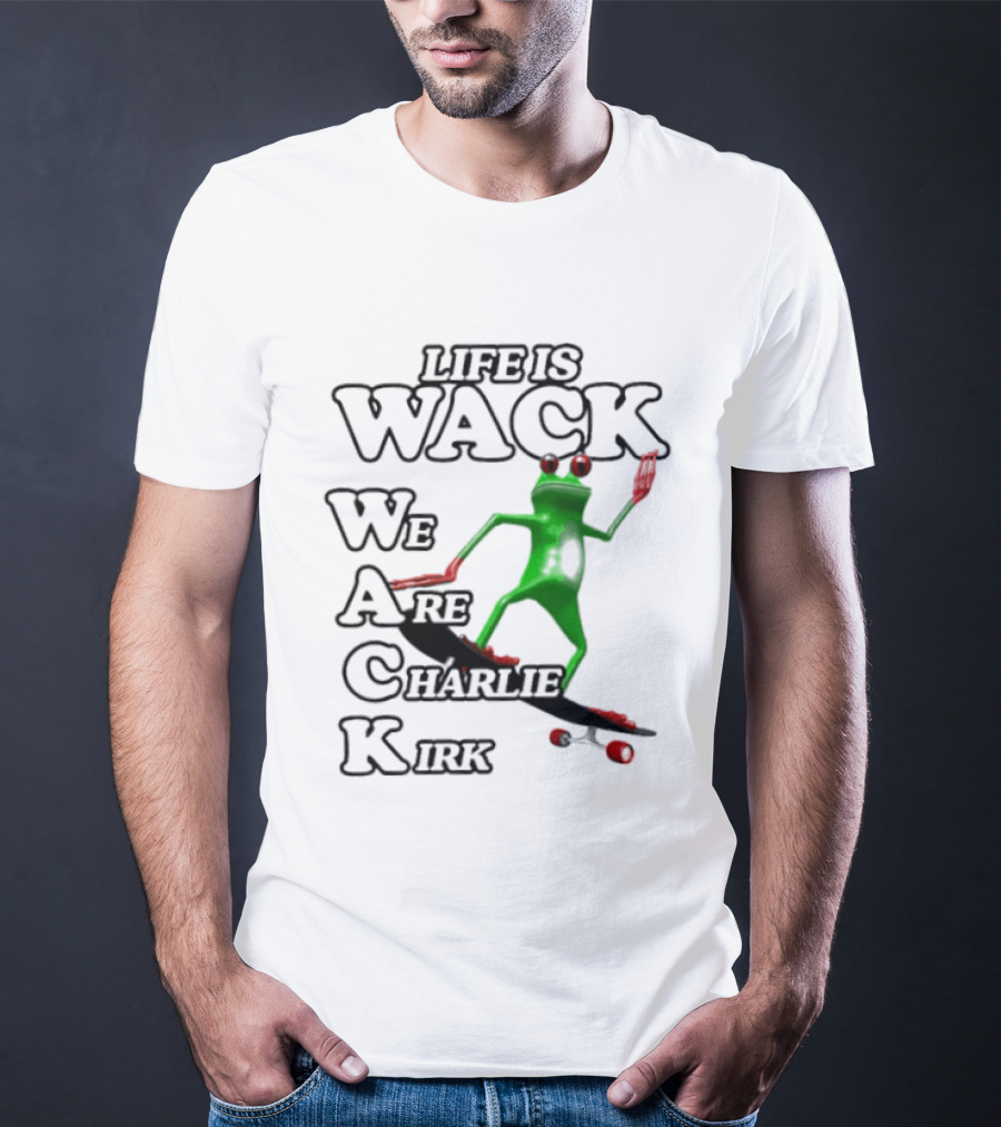 Life Is Wack Frog Skateboarding We Are Charlie Kirk T-Shirt