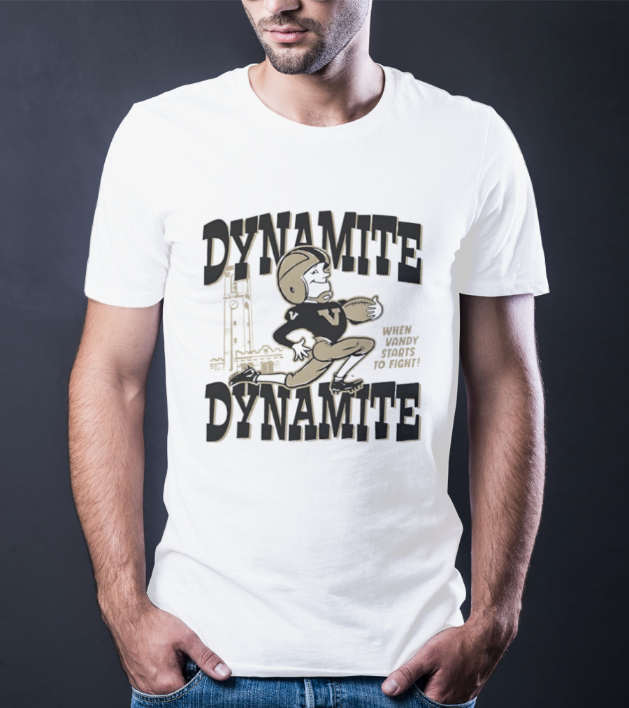 Dynamite Dynamite When Vandy Starts To Fight Vanderbilt Football T-Shirt