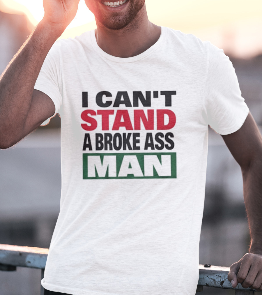 I Can't Stand A Broke Ass Man Statement Text In Bold Red And Green T-Shirt