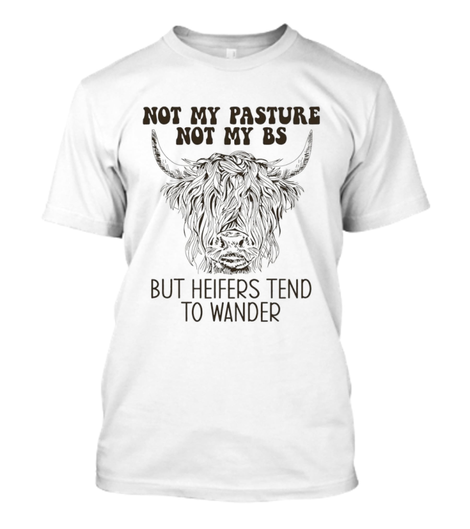 Not My Pasture Not My Bs Heifers Tend To Wander With Highland Cow T-Shirt
