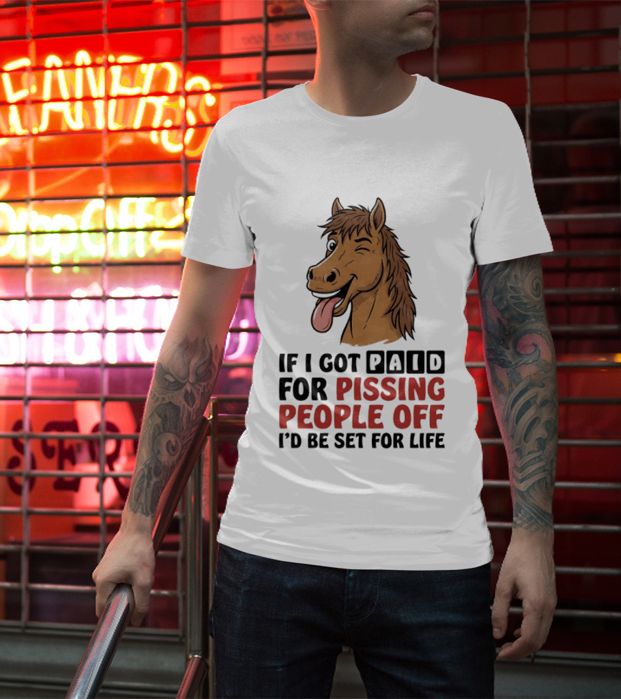 If I Got Paid For Pissing People Off I'd Be Set For Life Horse Winking Tongue Out T-Shirt