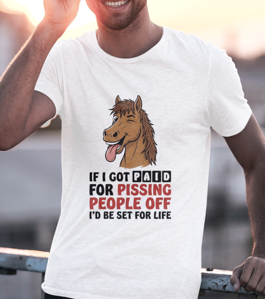 If I Got Paid For Pissing People Off I'd Be Set For Life Horse Winking Tongue Out T-Shirt