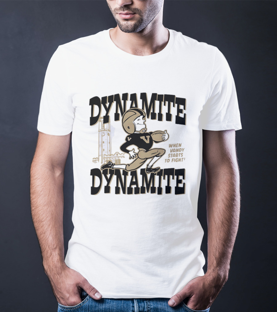 Vanderbilt Commodores Dynamite Football When Dynamite Starts To Fight T-Shirt