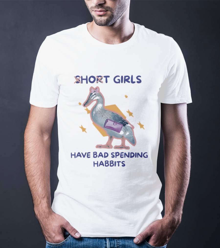 Short Girls Have Bad Spending Habits Duck With Purse T-Shirt