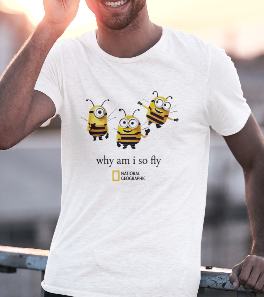 Why Am I So Fly National Geographic Minion Bee T-Shirt