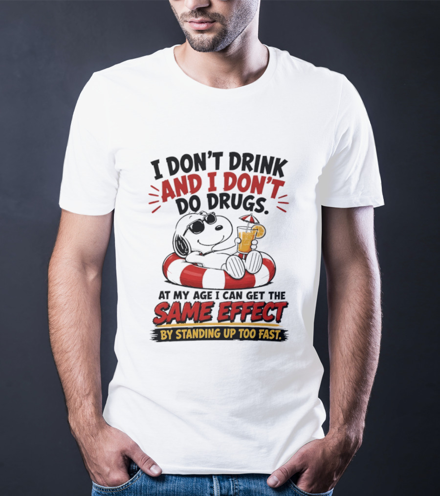 Snoopy I Don't Drink And I Don't Do Drugs Same Effect By Standing Up Too Fast T-Shirt