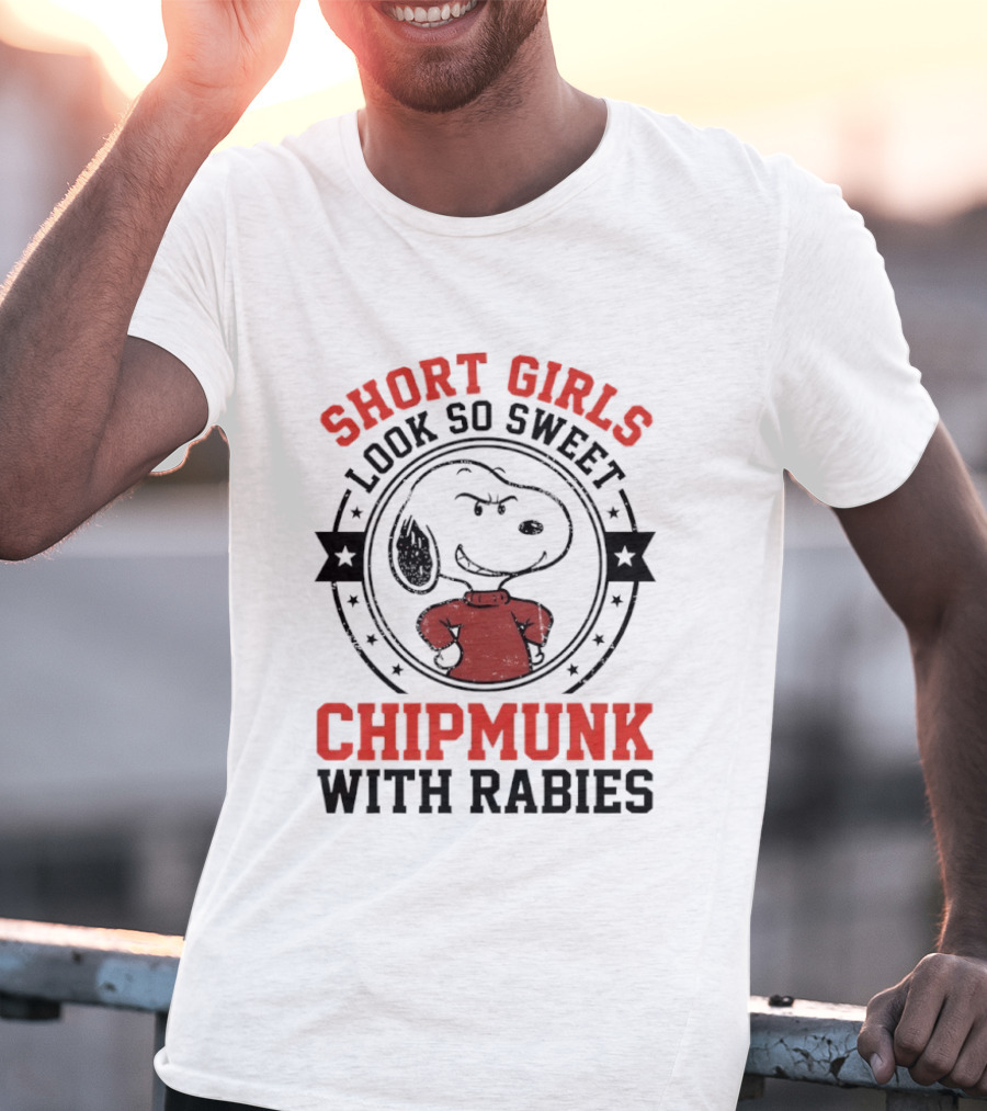 Short Girls Look So Sweet Chipmunk With Rabies Snoopy T-Shirt