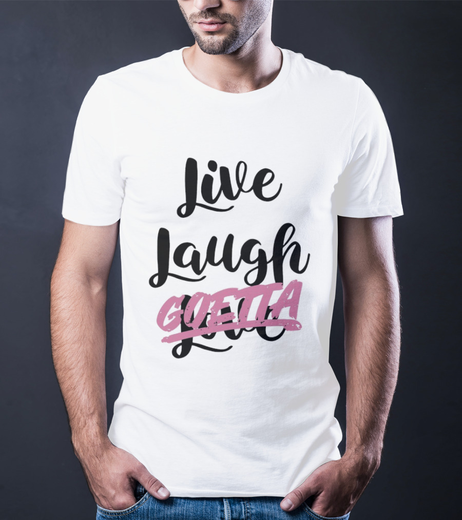 Live Laugh Goetta Crossed Out Over Live Laugh Love Cursive Lettering T-Shirt