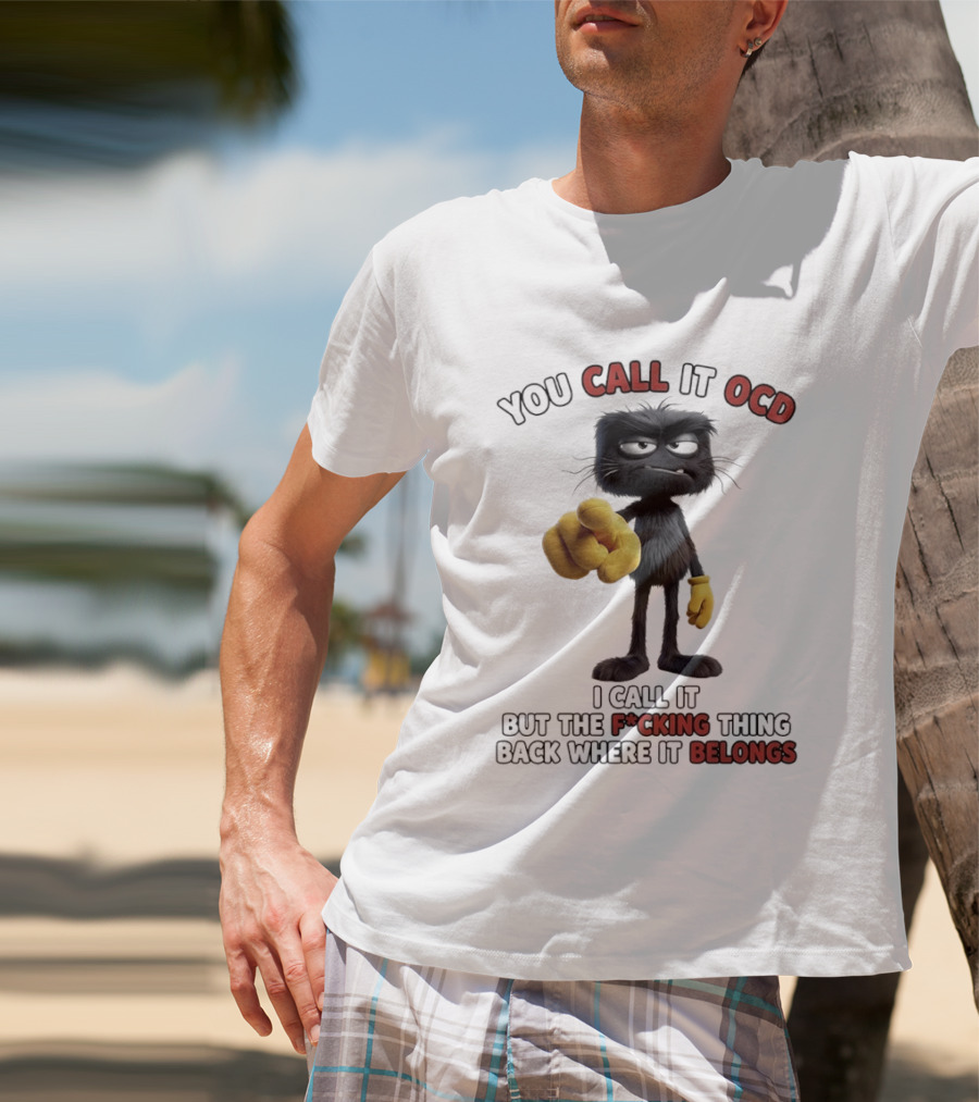 You Call It OCD I Call It Putting The F*cking Thing Back Where It Belongs Grumpy Black Furry Character Pointing T-Shirt