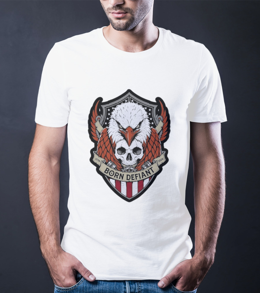 Born Defiant Eagle Skull American Flag Shield 1776 2026 T-Shirt