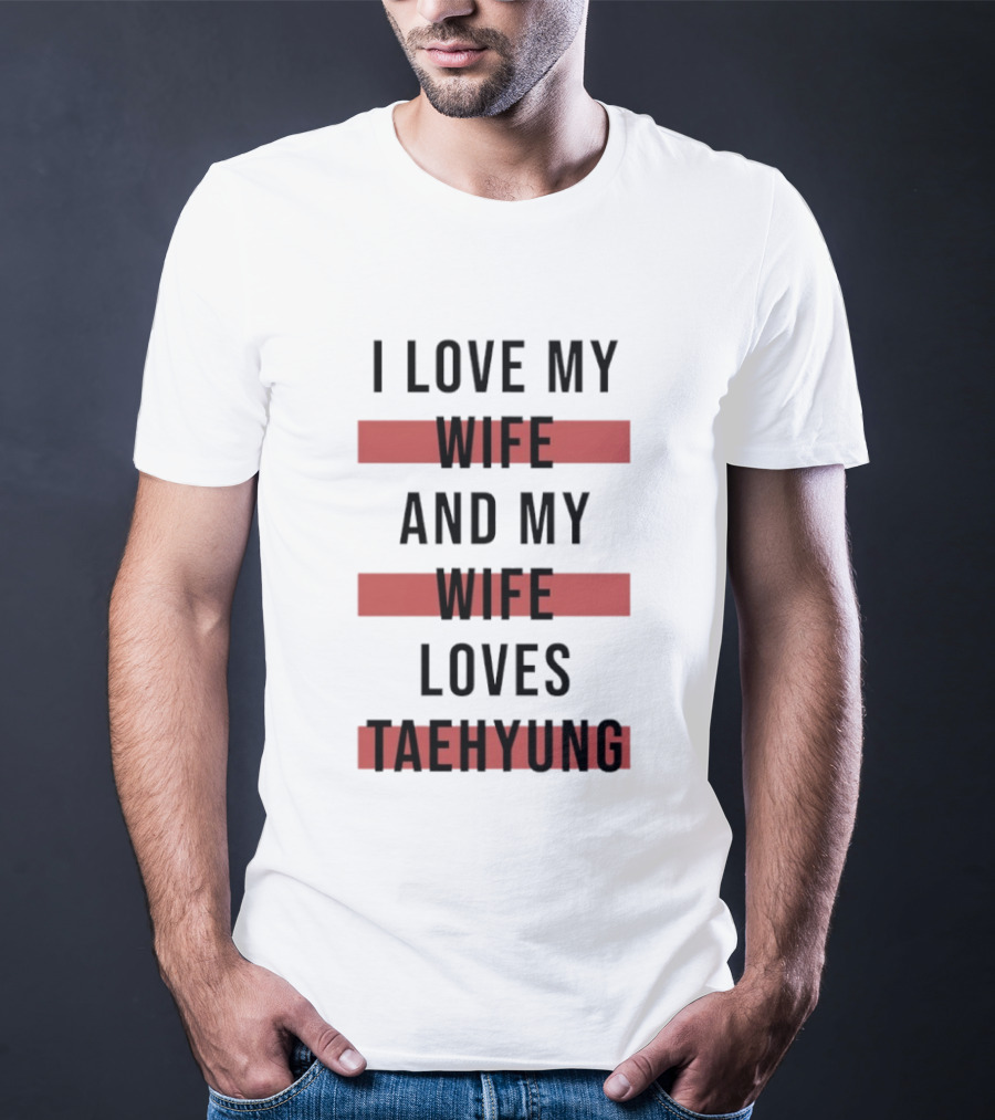 I Love My Wife And My Wife Loves Taehyung Trending Phrase T-Shirt