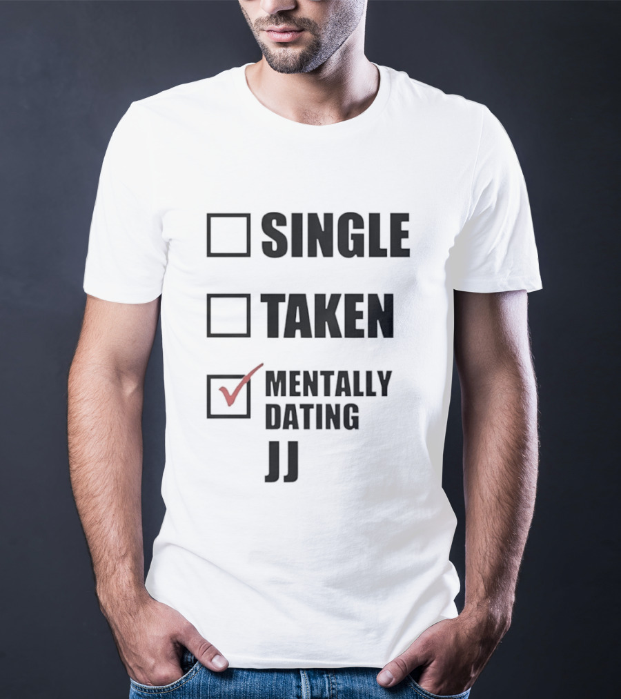 Single Taken Mentally Dating JJ Fun Relationship Status T-Shirt