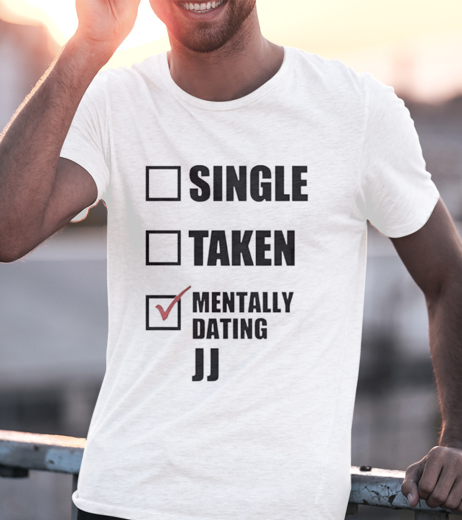 Single Taken Mentally Dating JJ Fun Relationship Status T-Shirt