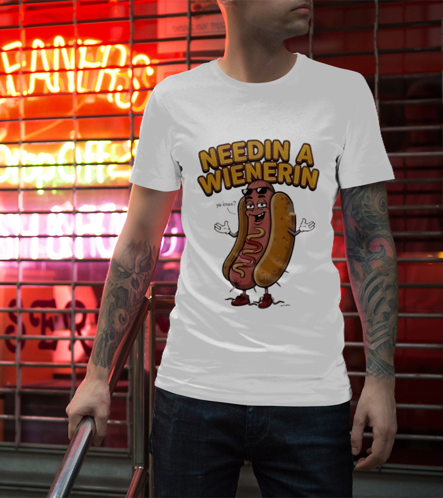 Needin A Wienerin Hot Dog Food Wiener Funny Sausage With Sunglasses T-Shirt
