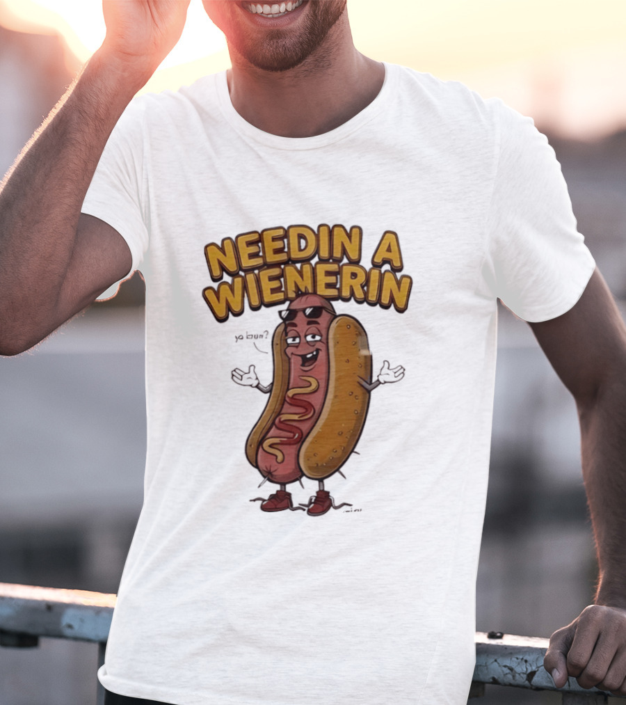 Needin A Wienerin Hot Dog Food Wiener Funny Sausage With Sunglasses T-Shirt