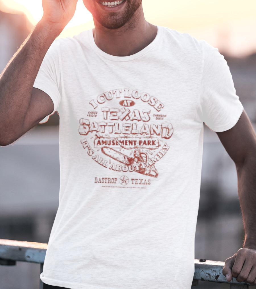 I Cut Loose In Texas Battleland Bastrop Texas It's All About Family T-Shirt