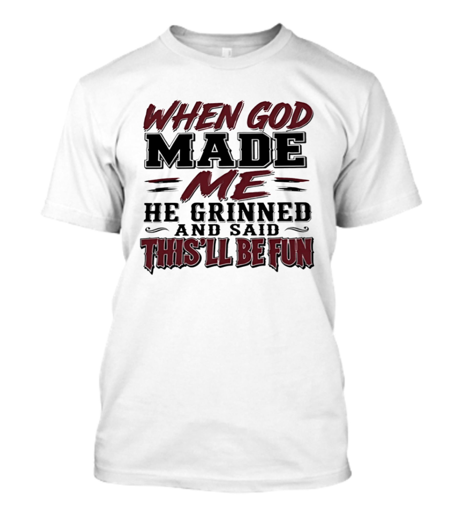When God Made Me He Grinned And Said This'll Be Fun T-Shirt
