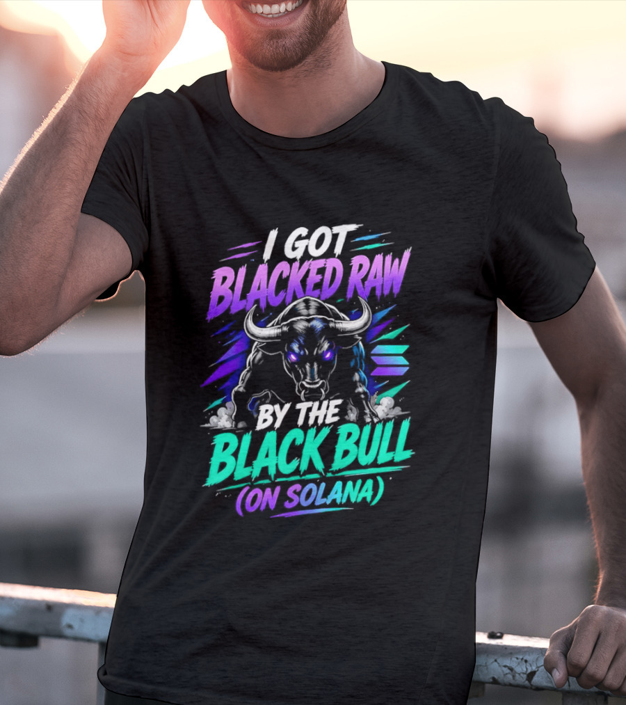 I Got Blacked Raw By The Black Bull On Solana T-Shirt
