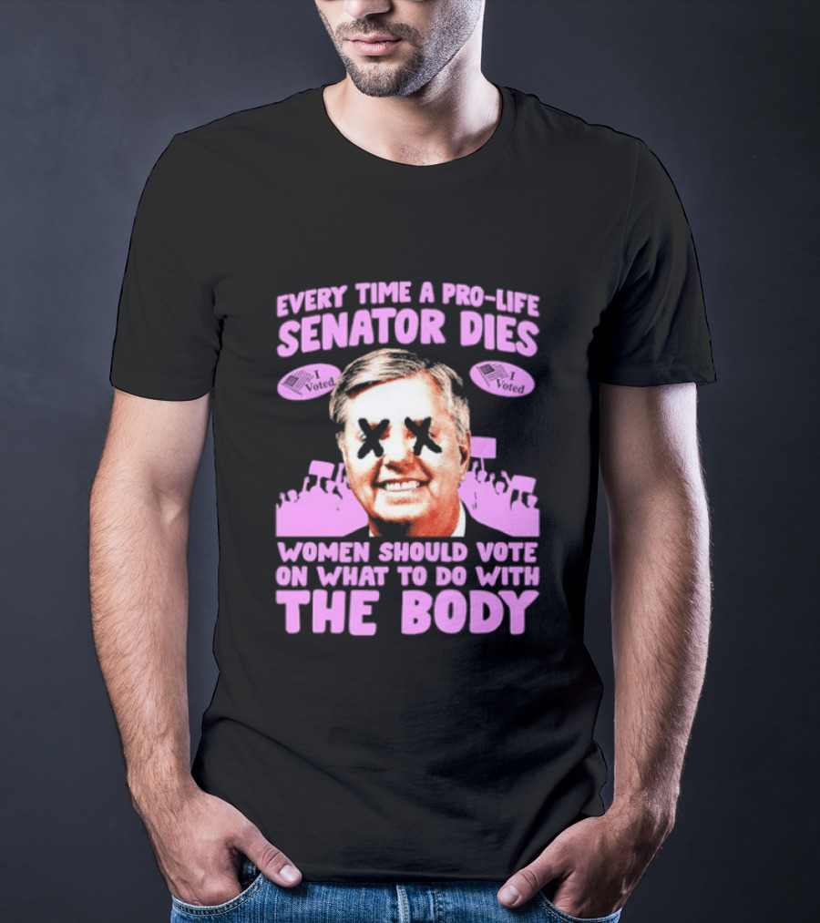 Pro Life Senator Dies Women Vote On Body Rights Empowerment T-Shirt