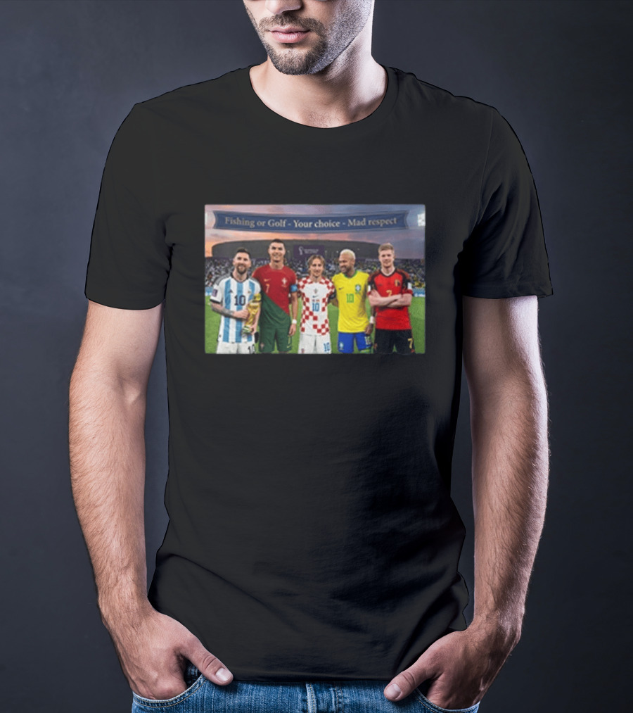 Fishing Or Golf Your Choice Mad Respect Football Legends T-Shirt