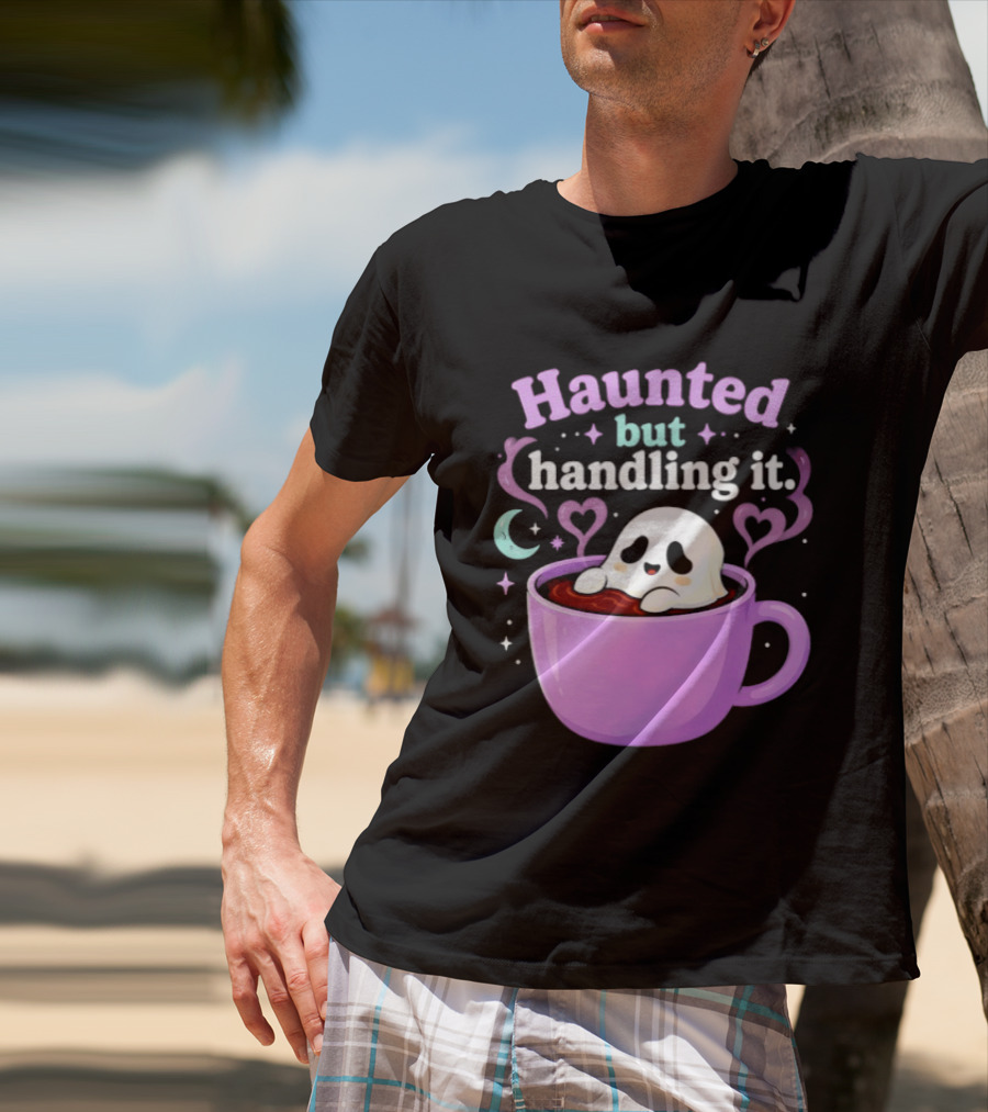 Haunted But Handling It Ghost Coffee Spooky Hearts And Moon T-Shirt