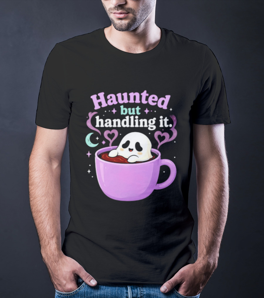 Haunted But Handling It Ghost Coffee Spooky Hearts And Moon T-Shirt