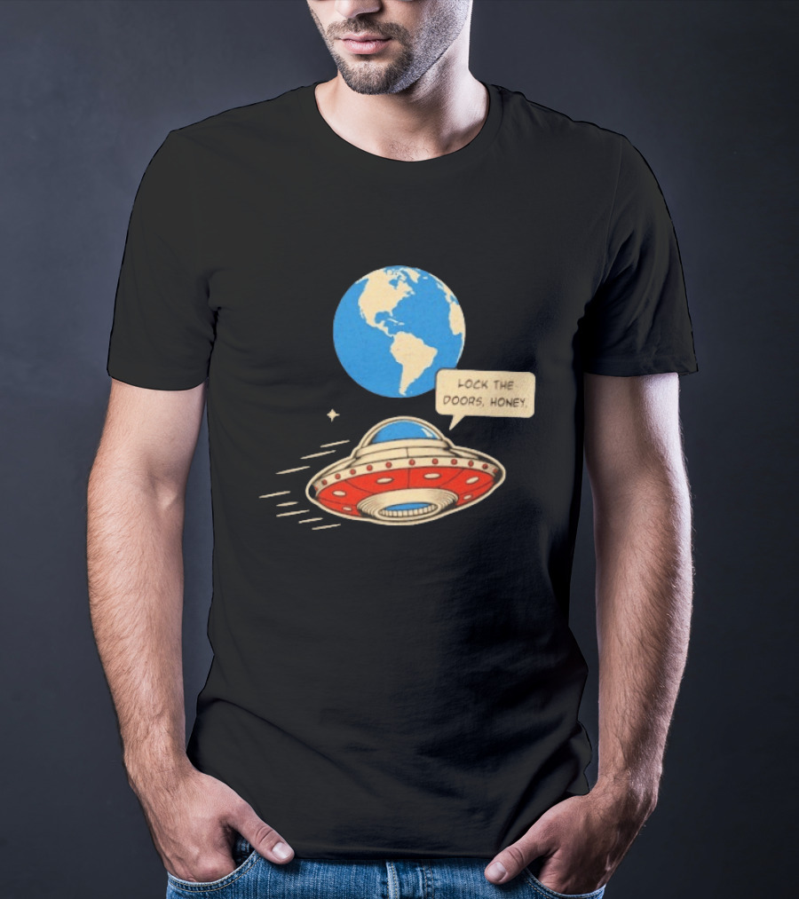 Lock The Doors Honey UFO Earth Alien Retro Cartoon T-Shirt